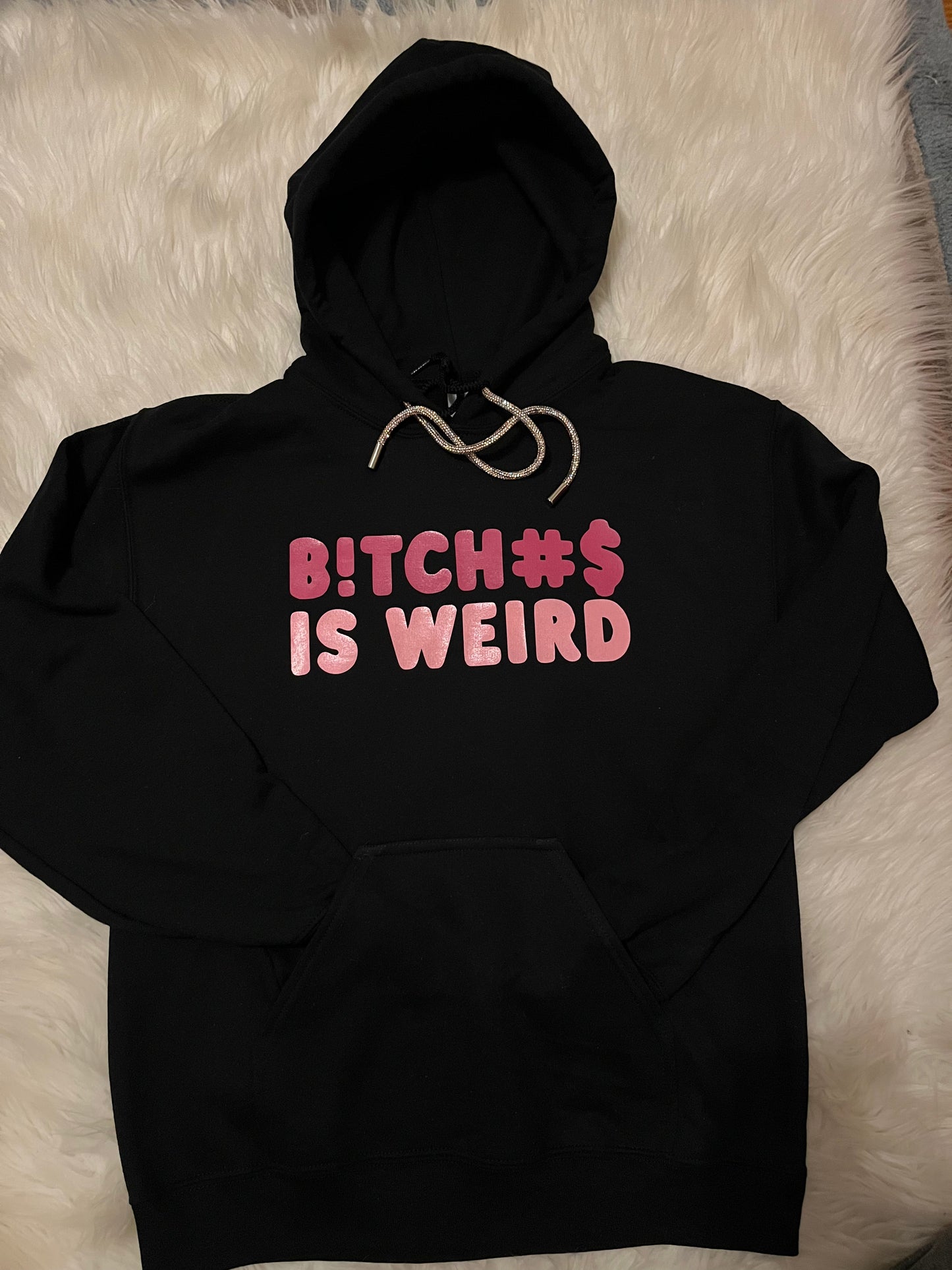 B!TCH#$ IS WEIRD hoodie